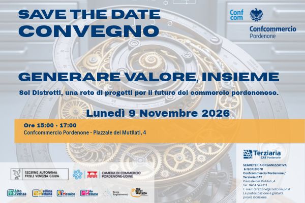 𝗦𝗔𝗩𝗘 𝗧𝗛𝗘 𝗗𝗔𝗧𝗘: Generare Valore, insieme. Sei Distretti, una rete di progetti per il futuro del commercio pordenonese. Lunedì 9 Novembre 2026.